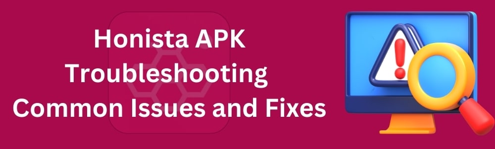 Honista APK Troubleshooting: Common Issues and Fixes