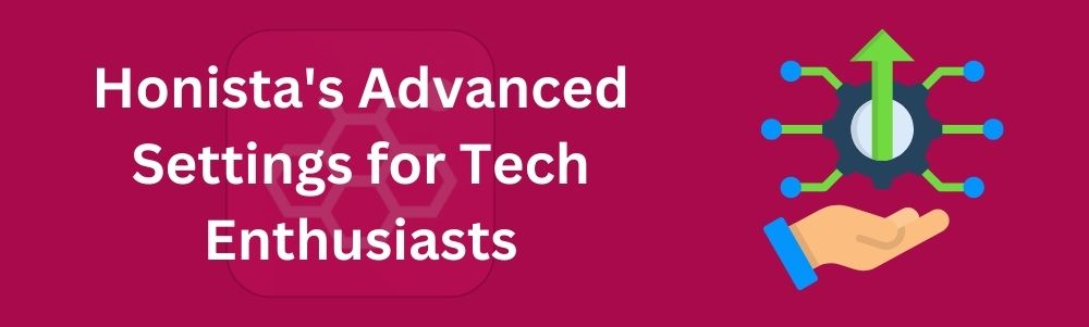 Honista's Advanced Settings for Tech Enthusiasts