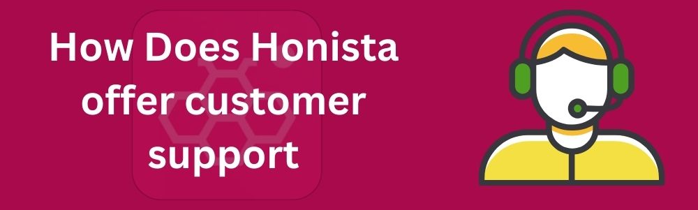 How Does Honista offer customer support